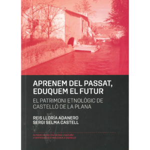 Aprenem del passat, eduquem el futur : El patrimoni etnològic de Castelló de la Plana