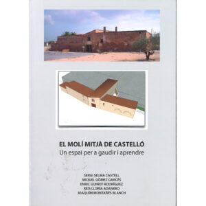 El molí mitjà de Castelló : un espai per a gaudir i aprendre