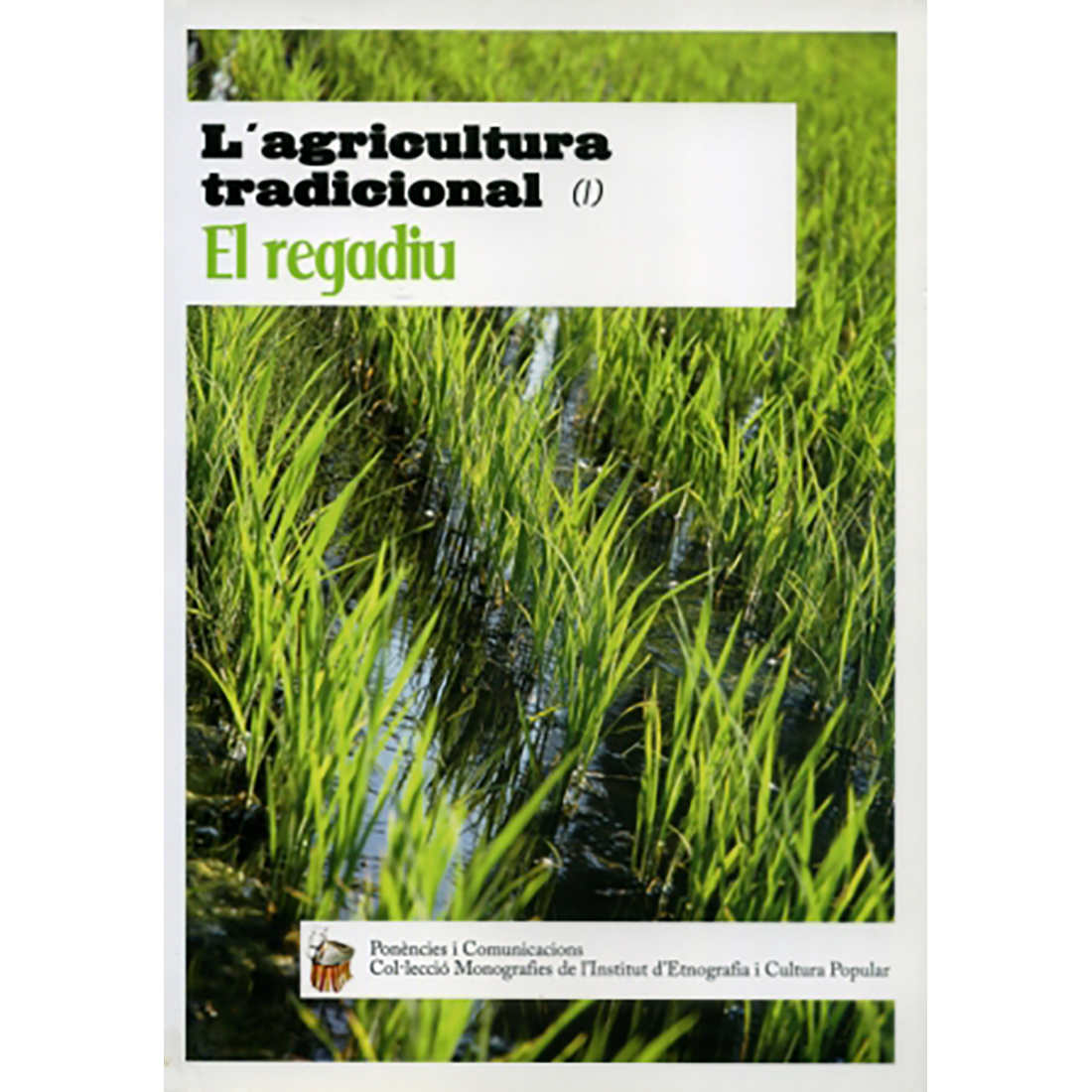 L’agricultura tradicional (I) : el regadiu : ponències i comunicacions