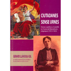 Ciutadanes sense urnes. Dones i política a Castelló en l'ocàs del liberalisme oligàrquic (1913-1923)
